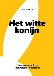 Het witte konijn. Naar eigenzinnig en inspirerend leiderschap